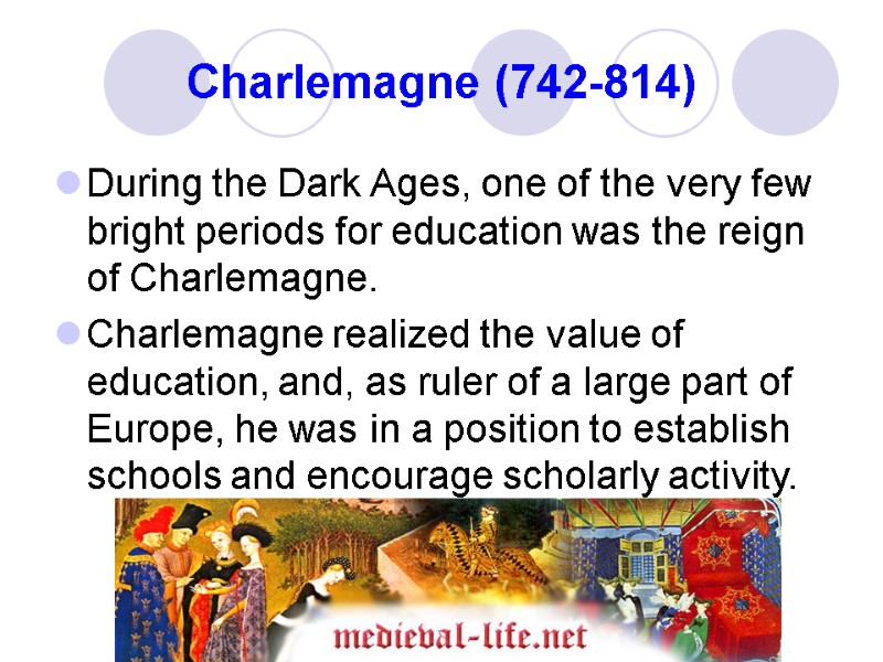 Charlemagne (742-814) During the Dark Ages, one of the very few bright periods for